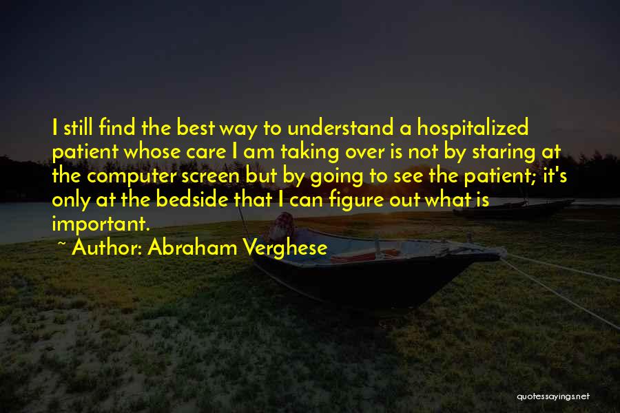 Best It Quotes By Abraham Verghese