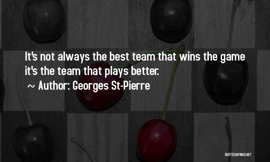 Best It Team Quotes By Georges St-Pierre