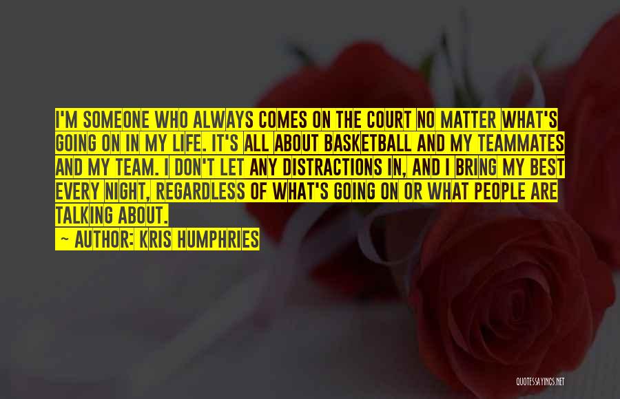 Best It Team Quotes By Kris Humphries