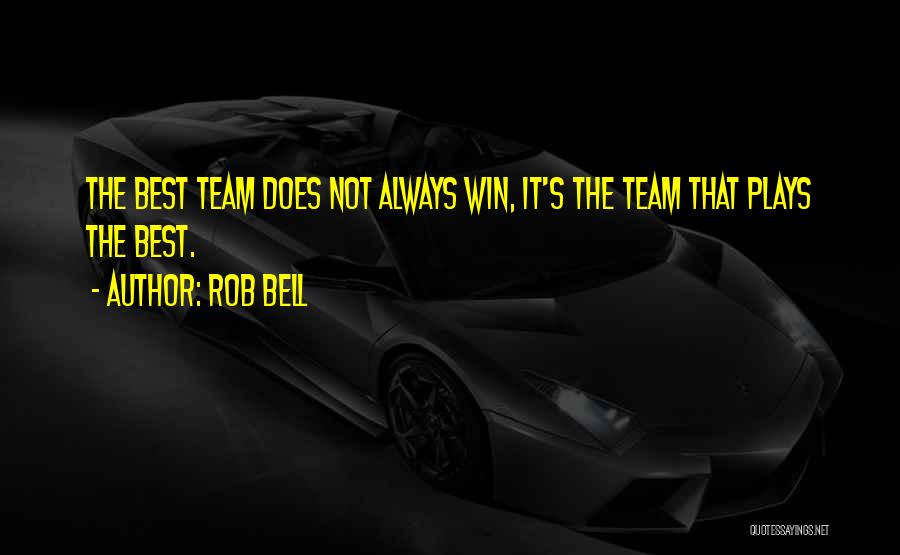 Best It Team Quotes By Rob Bell