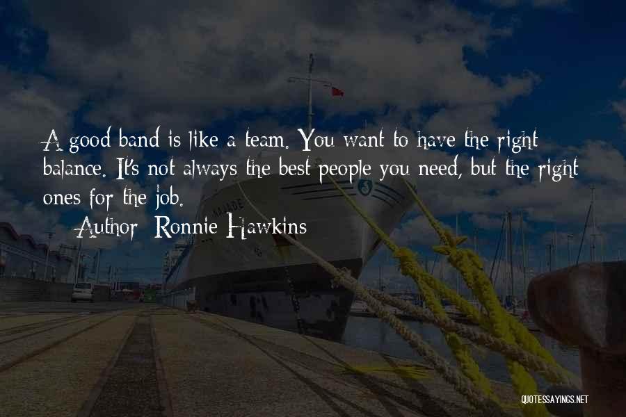 Best It Team Quotes By Ronnie Hawkins