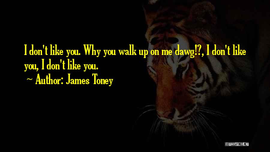 Best J Dawg Quotes By James Toney