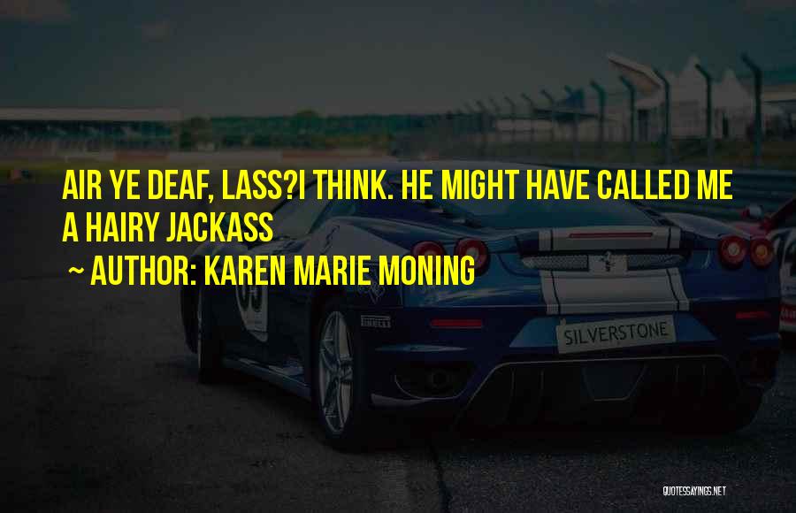 Best Jackass Quotes By Karen Marie Moning