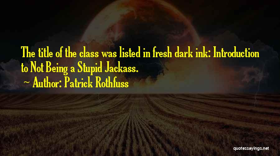 Best Jackass Quotes By Patrick Rothfuss