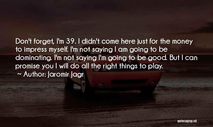 Best Jagr Quotes By Jaromir Jagr