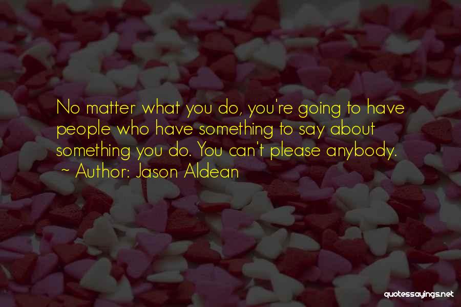 Best Jason Aldean Quotes By Jason Aldean