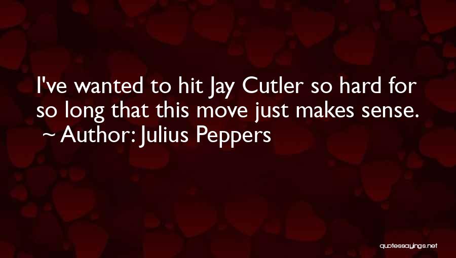 Best Jay Cutler Quotes By Julius Peppers