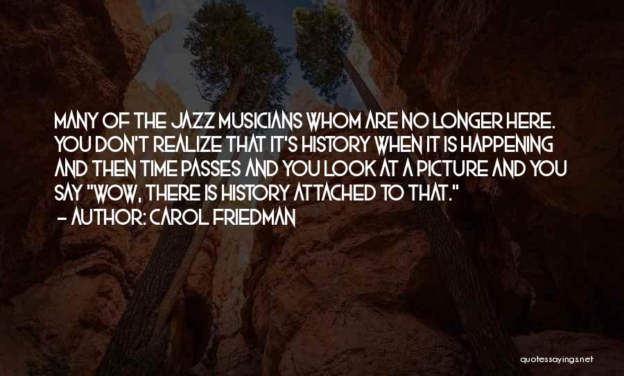 Best Jazz Musician Quotes By Carol Friedman