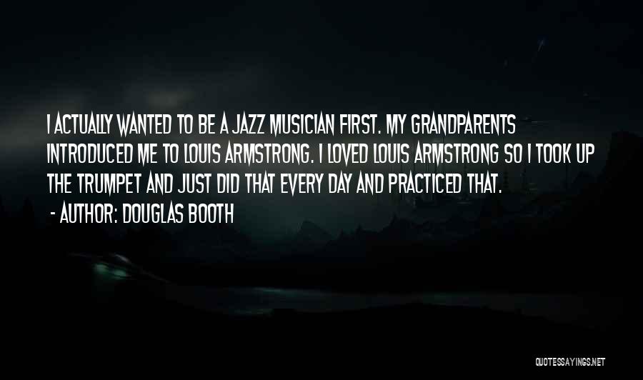 Best Jazz Musician Quotes By Douglas Booth