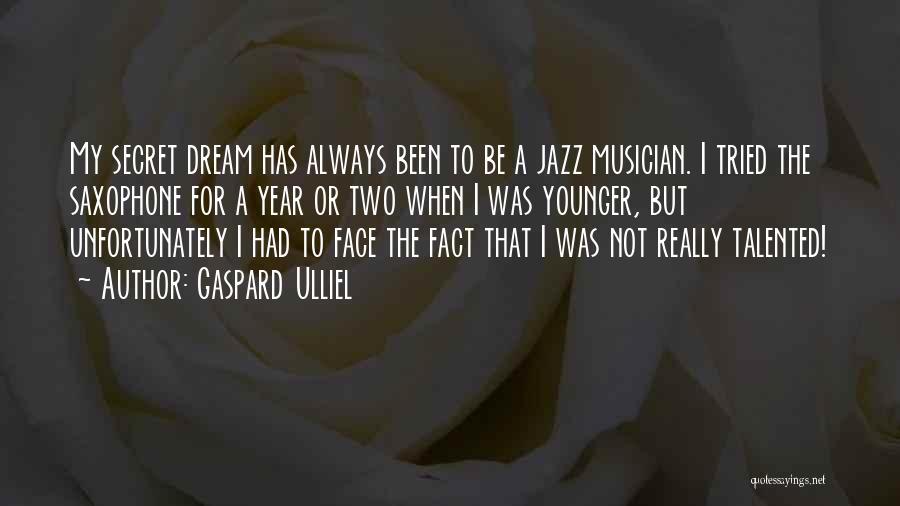 Best Jazz Musician Quotes By Gaspard Ulliel