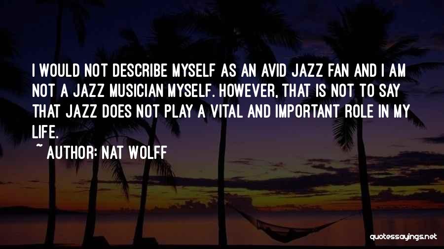 Best Jazz Musician Quotes By Nat Wolff