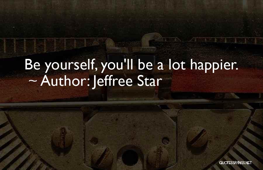 Best Jeffree Star Quotes By Jeffree Star