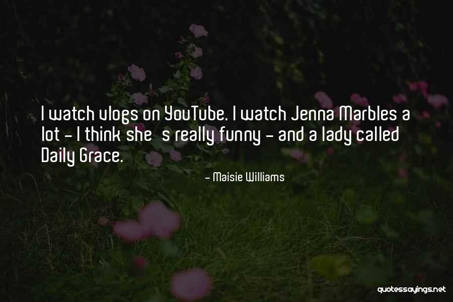 Best Jenna Marbles Quotes By Maisie Williams Best Jenna Marbles Quotes By Maisie Williams