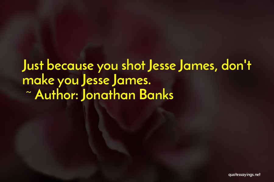 Best Jesse James Quotes By Jonathan Banks