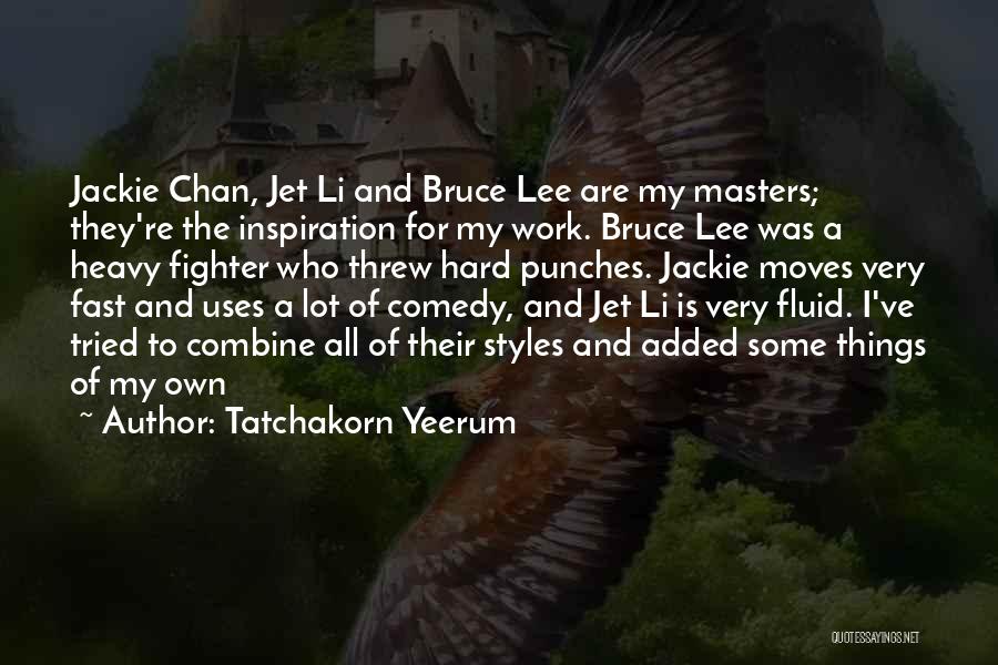 Best Jet Li Quotes By Tatchakorn Yeerum