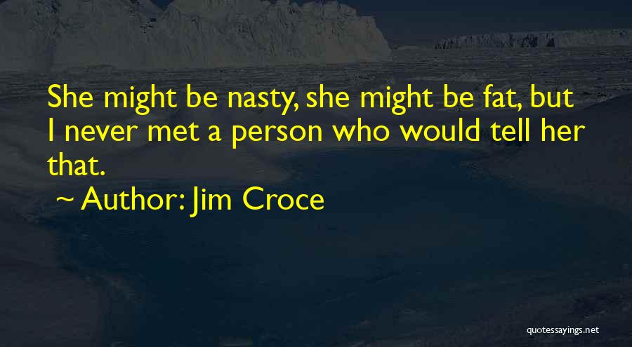 Best Jim Croce Quotes By Jim Croce