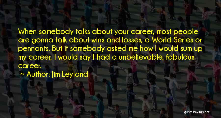 Best Jim Leyland Quotes By Jim Leyland