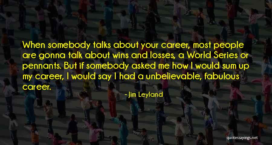 Best Jim Leyland Quotes By Jim Leyland