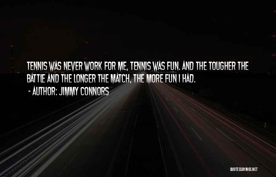 Best Jimmy Connors Quotes By Jimmy Connors