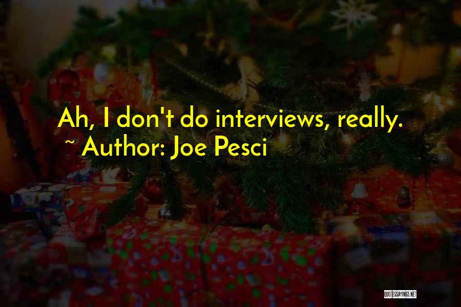 Best Joe Pesci Quotes By Joe Pesci