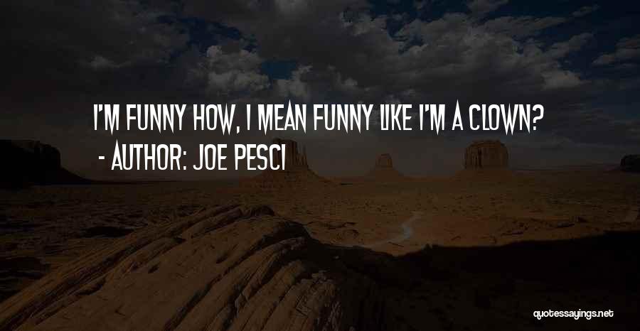 Best Joe Pesci Quotes By Joe Pesci