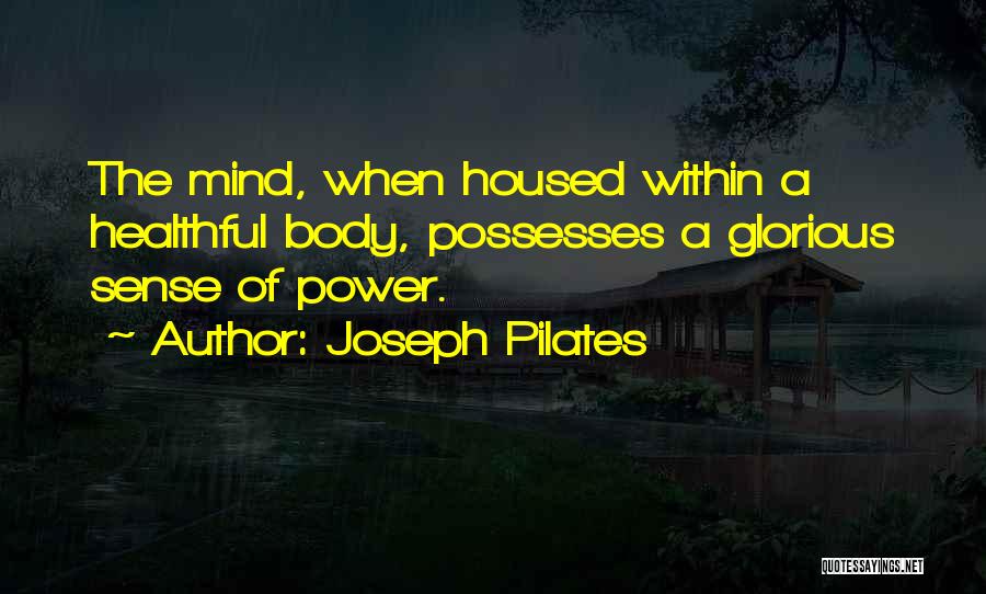 Best Joseph Pilates Quotes By Joseph Pilates