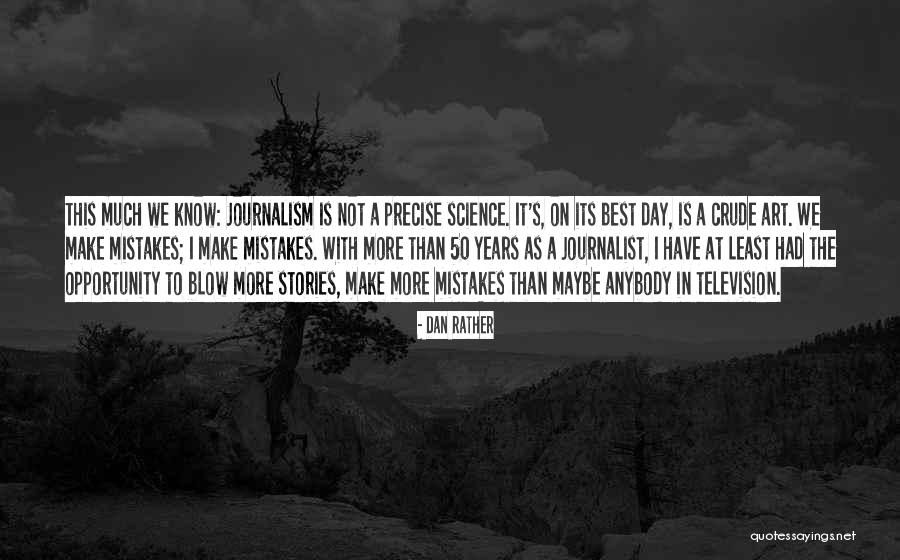Best Journalism Quotes By Dan Rather Best Journalism Quotes By Dan Rather