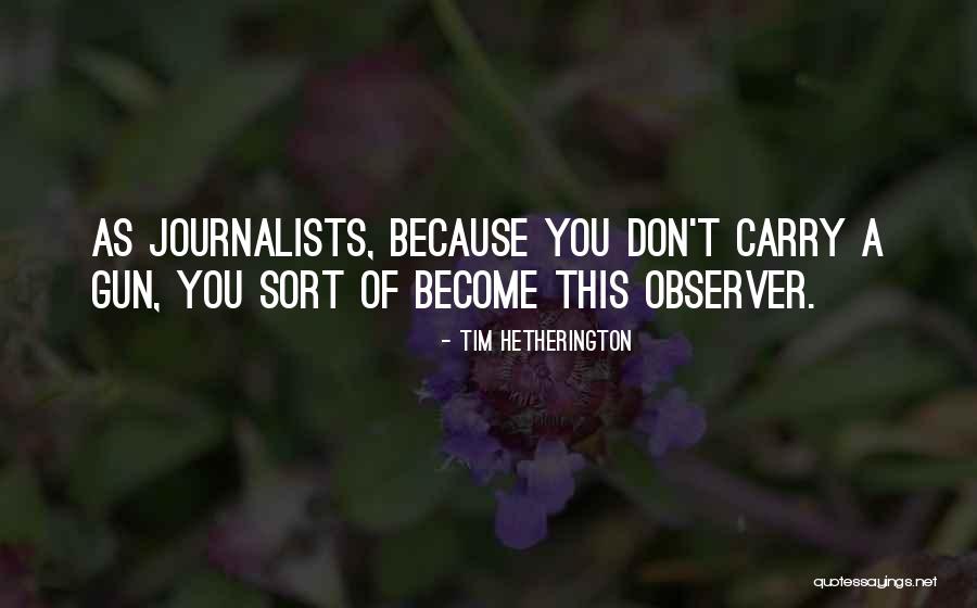 Best Journalists Quotes By Tim Hetherington Best Journalists Quotes By Tim Hetherington