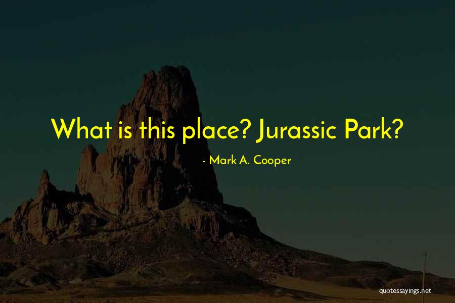 Best Jurassic 5 Quotes By Mark A. Cooper Best Jurassic 5 Quotes By Mark A. Cooper