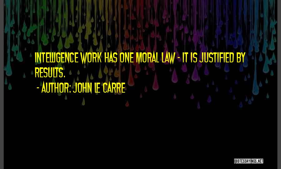 Best Justified Quotes By John Le Carre