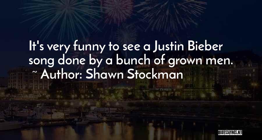 Best Justin Bieber Song Quotes By Shawn Stockman