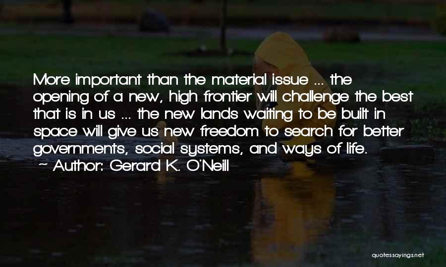 Best K-rino Quotes By Gerard K. O'Neill