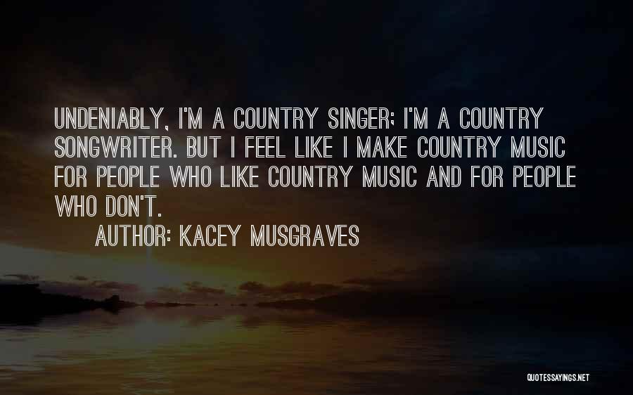 Best Kacey Musgraves Quotes By Kacey Musgraves