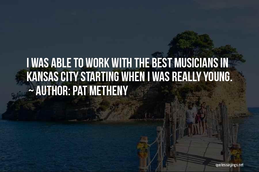 Best Kansas Quotes By Pat Metheny