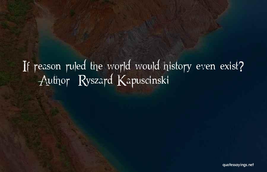 Best Kapuscinski Quotes By Ryszard Kapuscinski