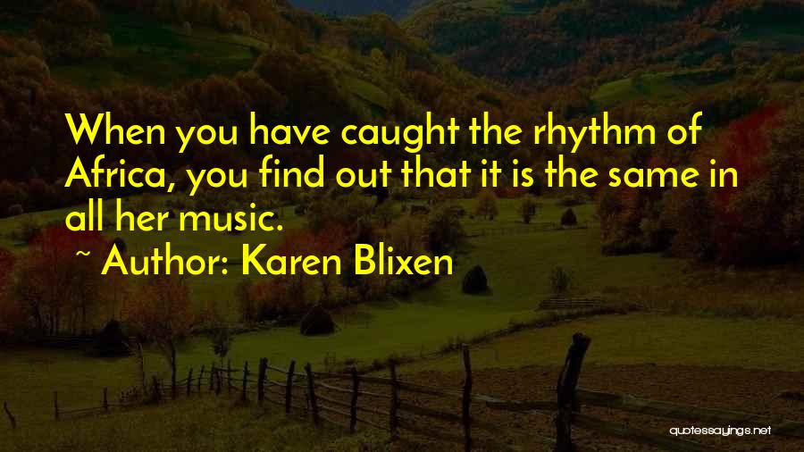 Best Karen Blixen Quotes By Karen Blixen