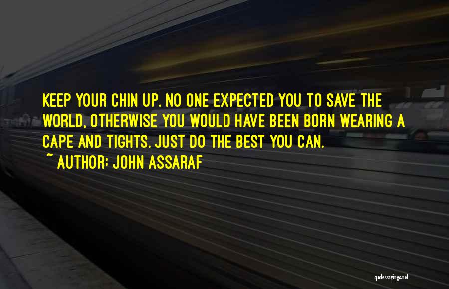 Best Keep Your Chin Up Quotes By John Assaraf