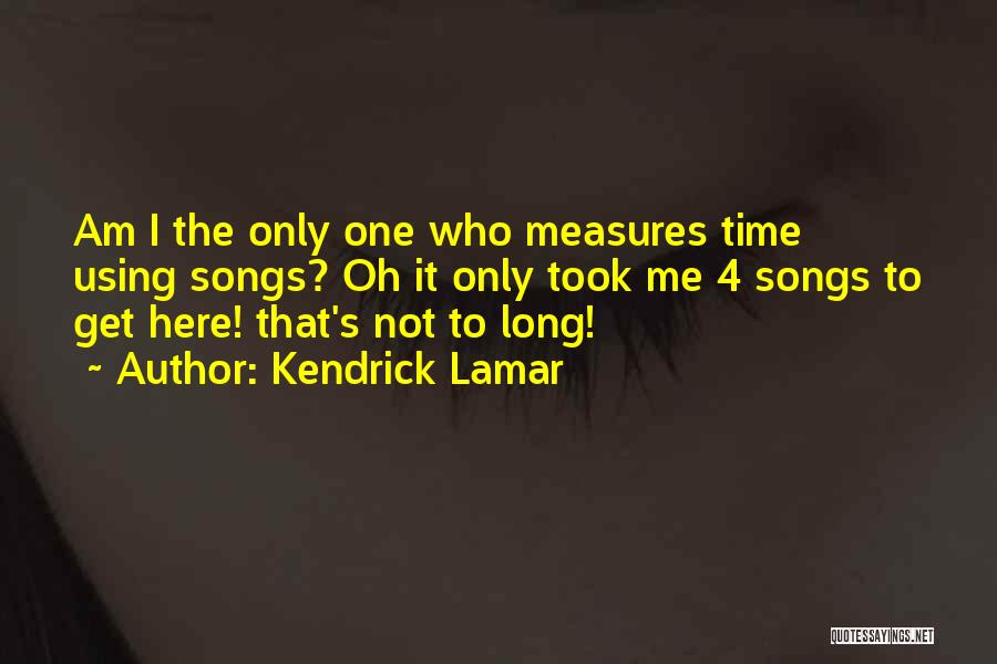 Best Kendrick Lamar Song Quotes By Kendrick Lamar