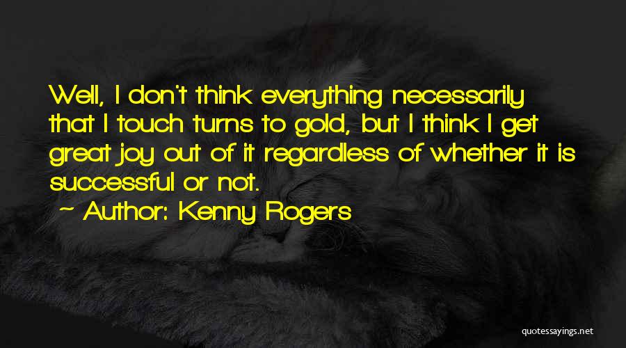 Best Kenny Rogers Quotes By Kenny Rogers