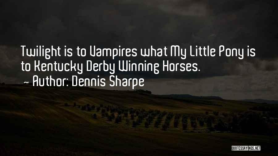 Best Kentucky Derby Quotes By Dennis Sharpe