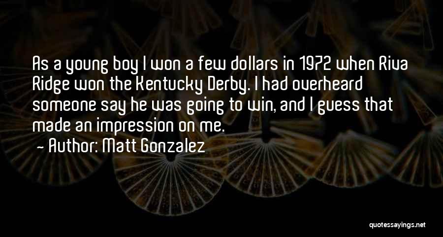 Best Kentucky Derby Quotes By Matt Gonzalez