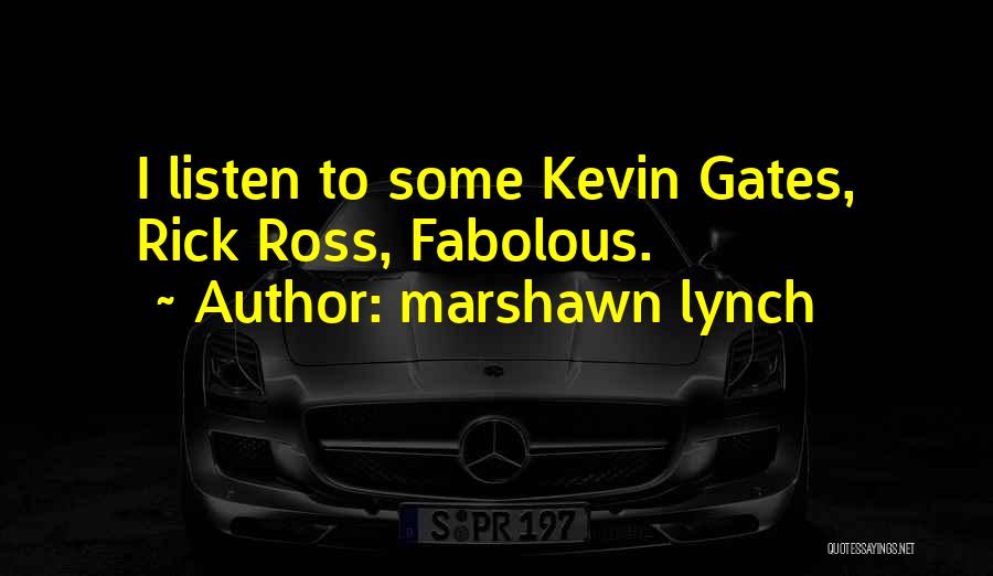 Best Kevin Gates Quotes By Marshawn Lynch