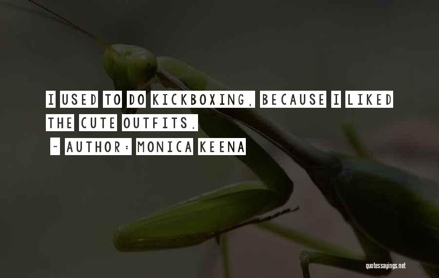 Best Kickboxing Quotes By Monica Keena