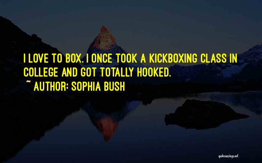 Best Kickboxing Quotes By Sophia Bush