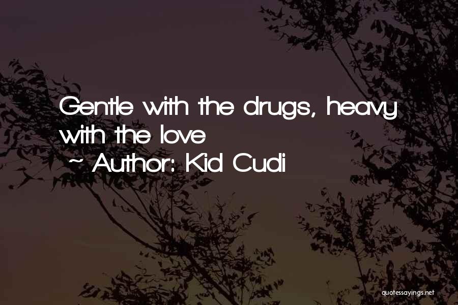 Best Kid Cudi Love Quotes By Kid Cudi