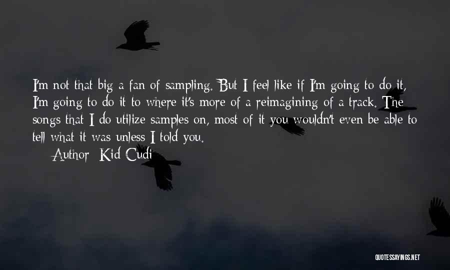 Best Kid Cudi Quotes By Kid Cudi