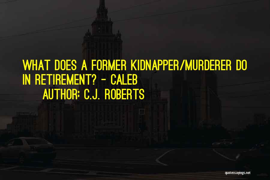 Best Kidnapper Quotes By C.J. Roberts