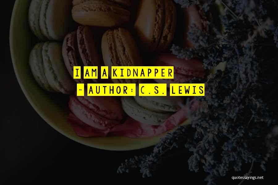 Best Kidnapper Quotes By C.S. Lewis