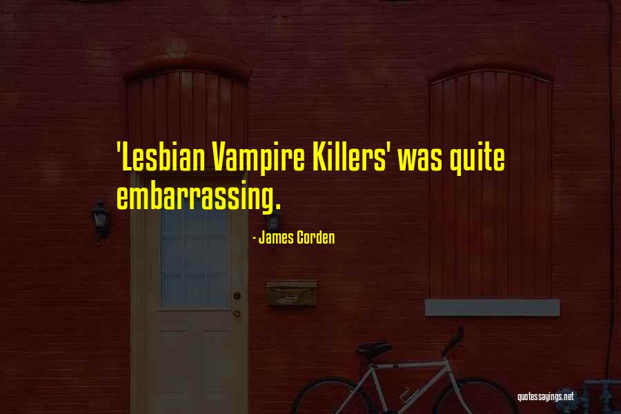 Best Killers Quotes By James Corden