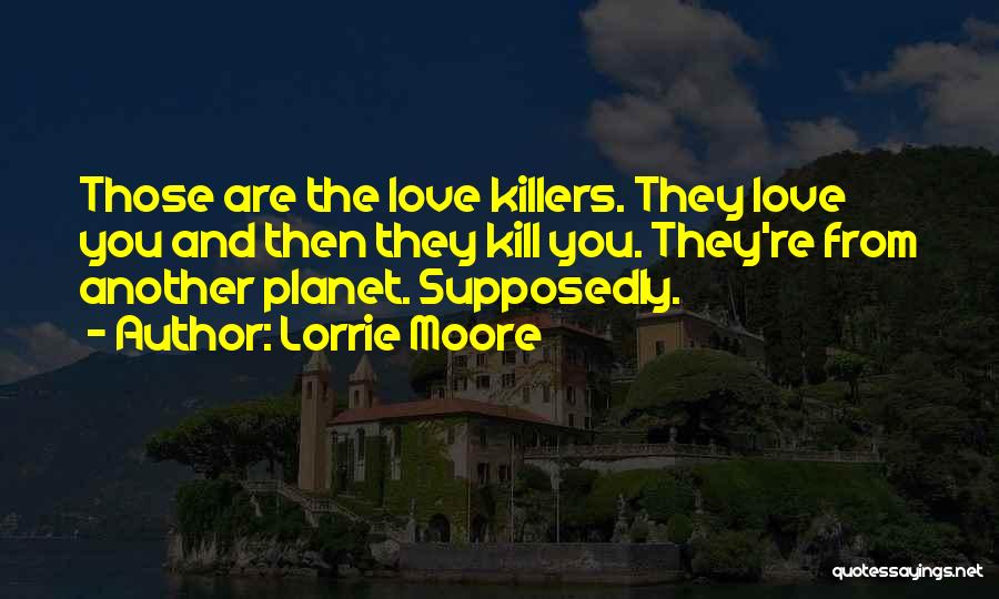 Best Killers Quotes By Lorrie Moore